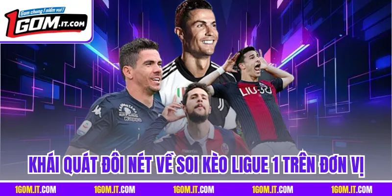 Khái quát đôi nét về soi kèo Ligue 1 trên đơn vị