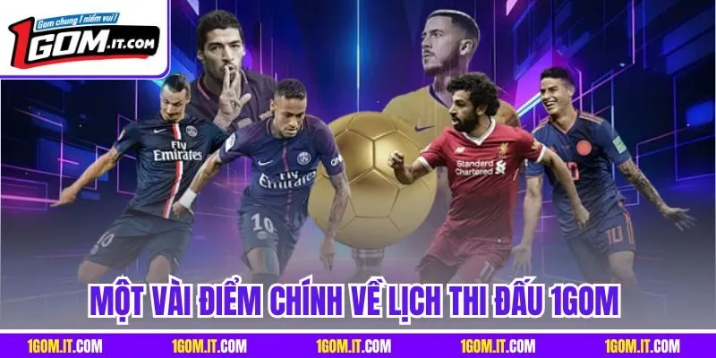Một vài điểm chính về lịch thi đấu 1Gom 