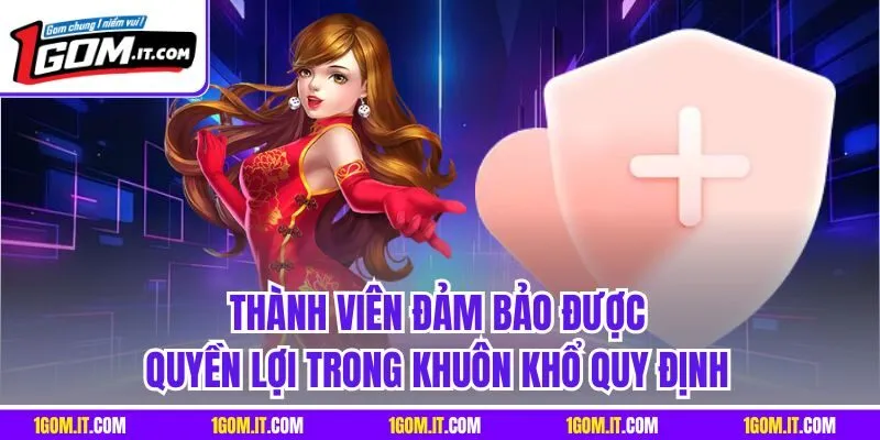 Thành viên đảm bảo được quyền lợi trong khuôn khổ quy định
